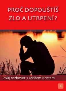 Proč dopouštíš zlo a utrpení?